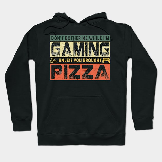 Don't Bother Me While I'm Gaming Unless You Brought Pizza T-Shirt For Video Gamer Pizza Lovers Hoodie by paynegabriel